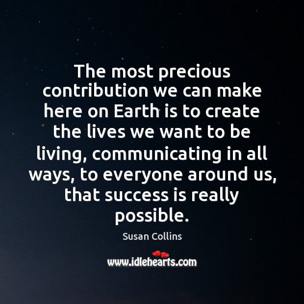 The most precious contribution we can make here on Earth is to Success Quotes Image