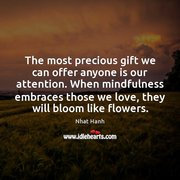 The most precious gift we can offer anyone is our attention. When Image