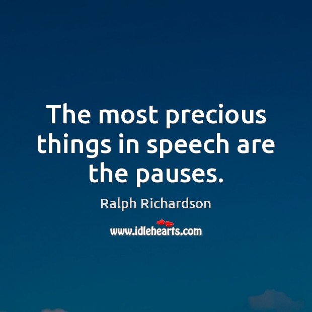 The most precious things in speech are the pauses. Image
