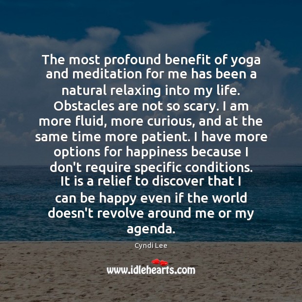 The most profound benefit of yoga and meditation for me has been Cyndi Lee Picture Quote