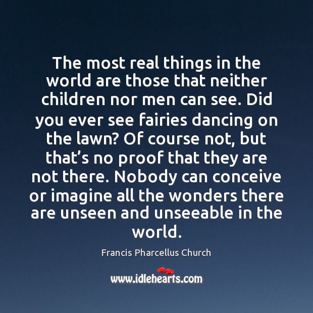 The most real things in the world are those that neither children Image