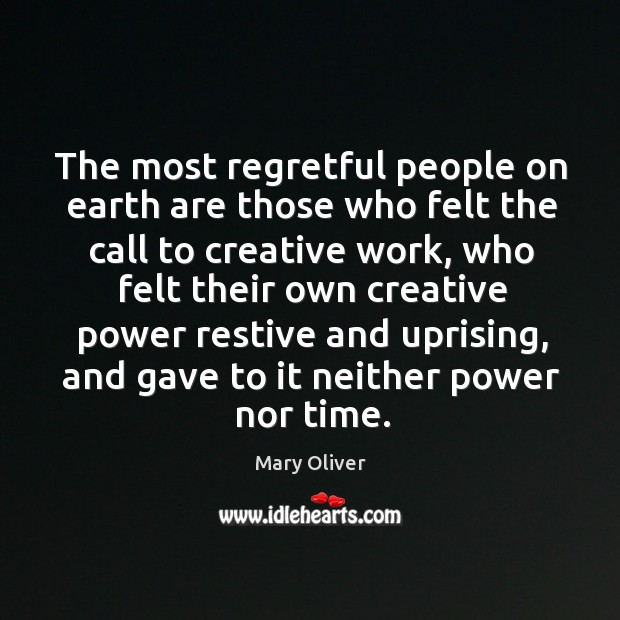 The most regretful people on earth are those who felt the call Mary Oliver Picture Quote