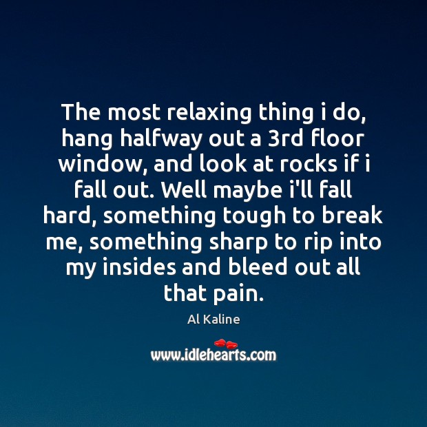 The most relaxing thing i do, hang halfway out a 3rd floor Al Kaline Picture Quote