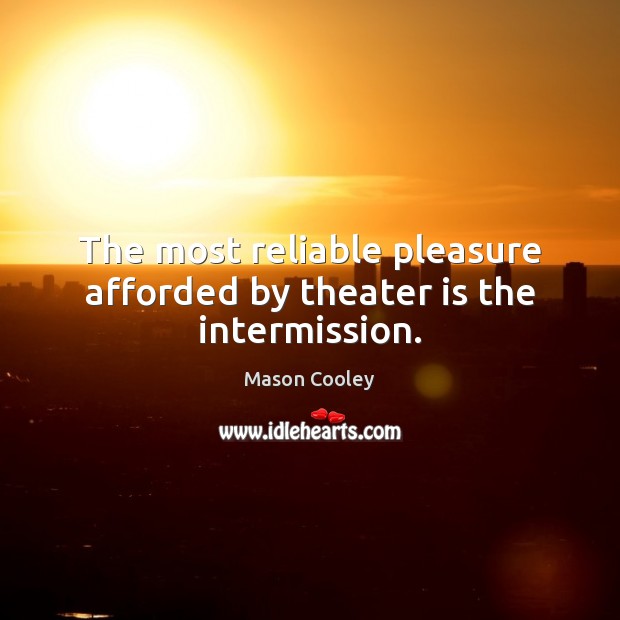 The most reliable pleasure afforded by theater is the intermission. Image