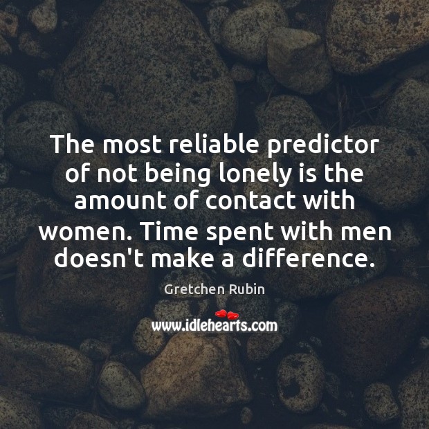 The most reliable predictor of not being lonely is the amount of Image
