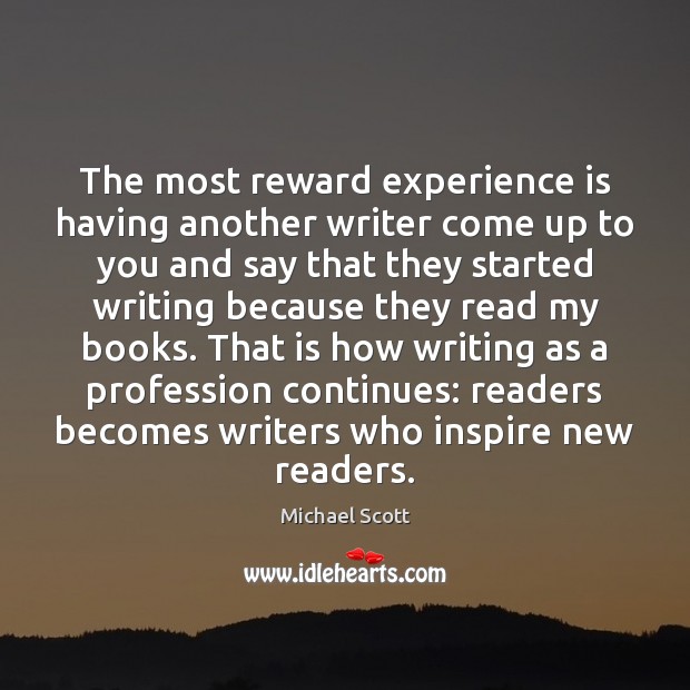 The most reward experience is having another writer come up to you Experience Quotes Image