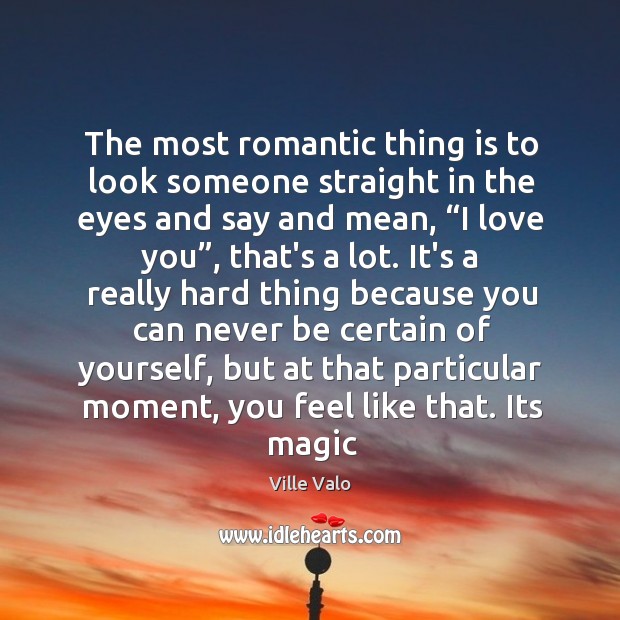 The most romantic thing is to look someone straight in the eyes Image