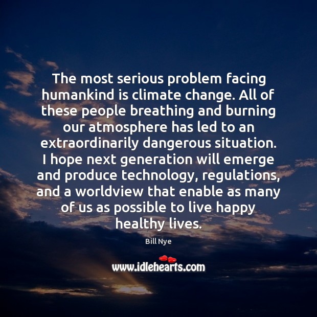The most serious problem facing humankind is climate change. All of these Climate Quotes Image