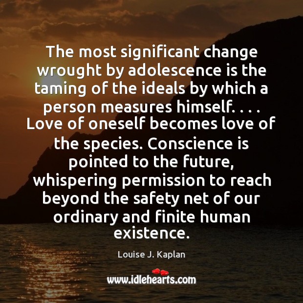 The most significant change wrought by adolescence is the taming of the Louise J. Kaplan Picture Quote