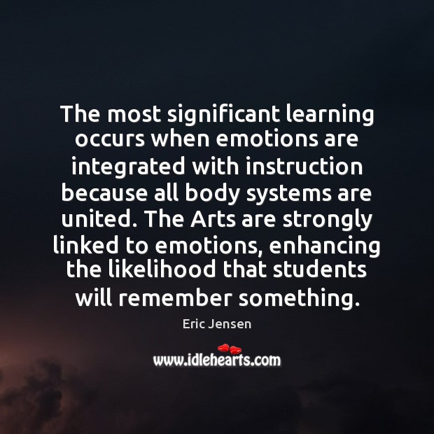 The most significant learning occurs when emotions are integrated with instruction because Image