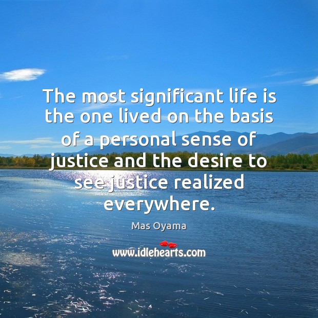 The most significant life is the one lived on the basis of Mas Oyama Picture Quote