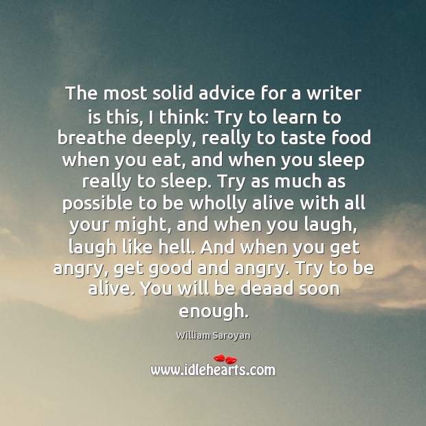The most solid advice for a writer is this, I think: try to learn to breathe deeply Food Quotes Image