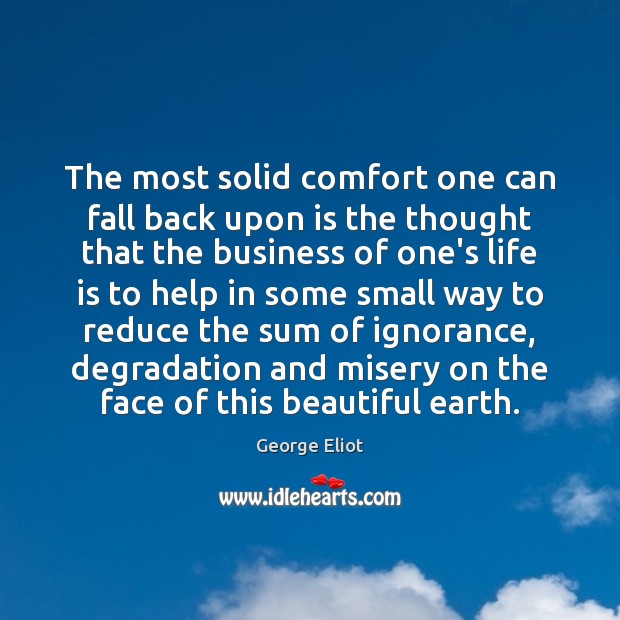 The most solid comfort one can fall back upon is the thought Image
