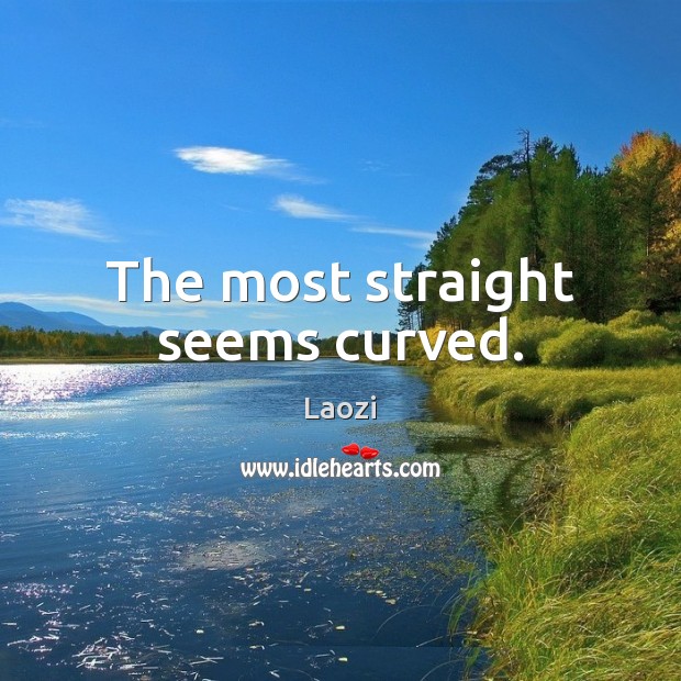 The most straight seems curved. Laozi Picture Quote