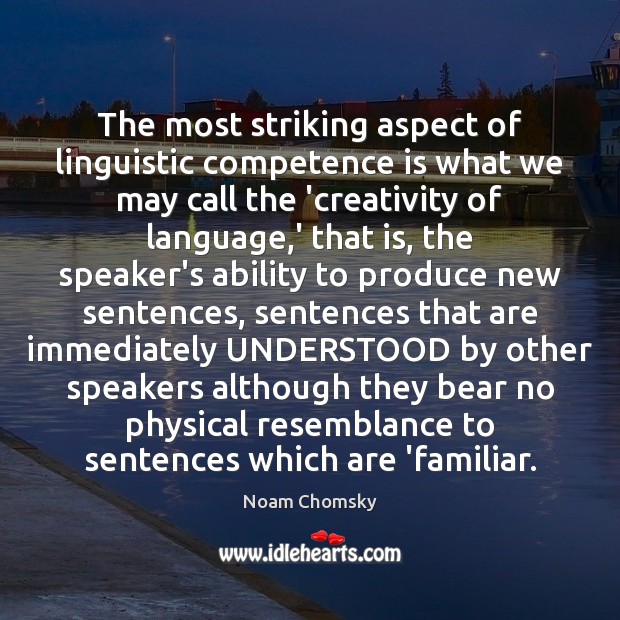 The most striking aspect of linguistic competence is what we may call Noam Chomsky Picture Quote