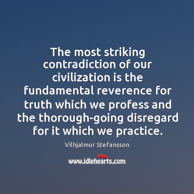 The most striking contradiction of our civilization is the fundamental reverence for Vilhjalmur Stefansson Picture Quote