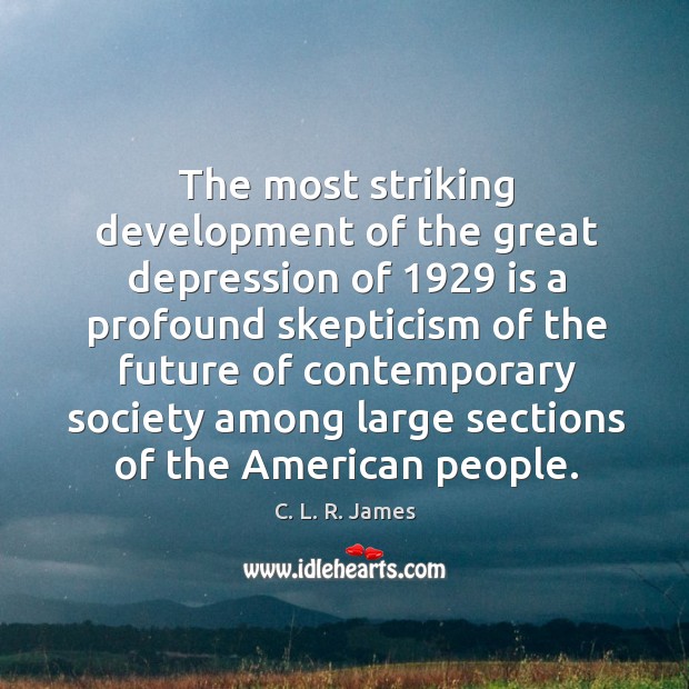 The most striking development of the great depression of 1929 C. L. R. James Picture Quote