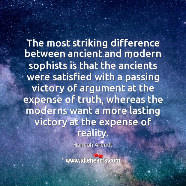 The most striking difference between ancient and modern sophists is that the 