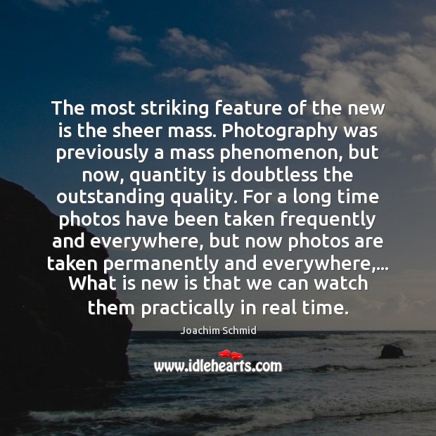 The most striking feature of the new is the sheer mass. Photography Joachim Schmid Picture Quote