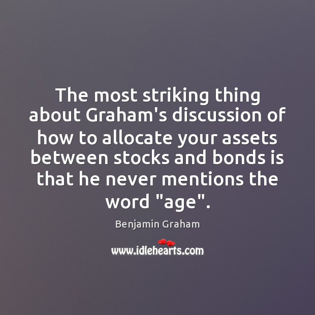 The most striking thing about Graham’s discussion of how to allocate your Benjamin Graham Picture Quote