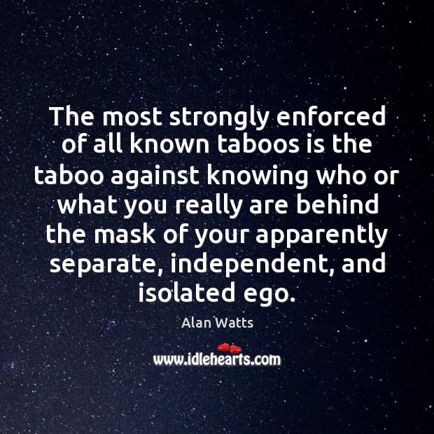The most strongly enforced of all known taboos is the taboo against Alan Watts Picture Quote
