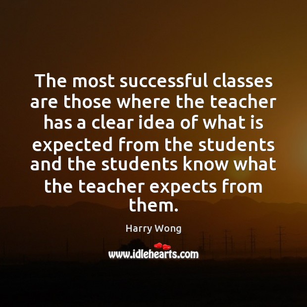 The most successful classes are those where the teacher has a clear Harry Wong Picture Quote