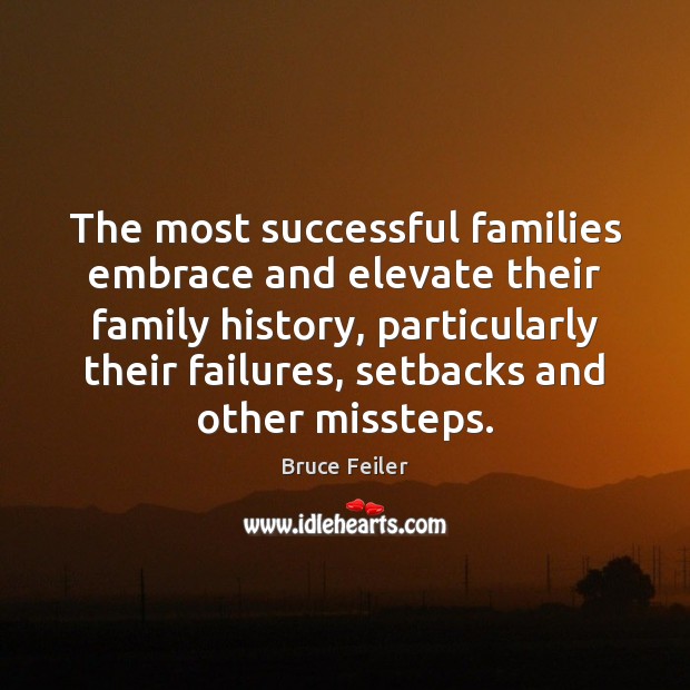 The most successful families embrace and elevate their family history, particularly their Bruce Feiler Picture Quote