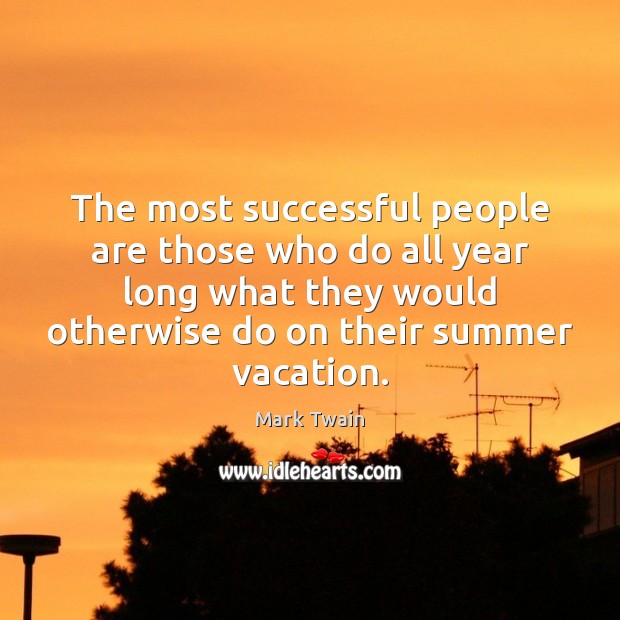 The most successful people are those who do all year long what Image