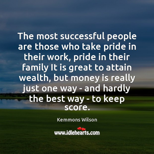 The most successful people are those who take pride in their work, Kemmons Wilson Picture Quote