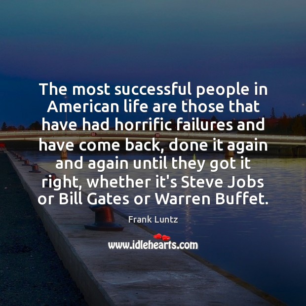 The most successful people in American life are those that have had Frank Luntz Picture Quote