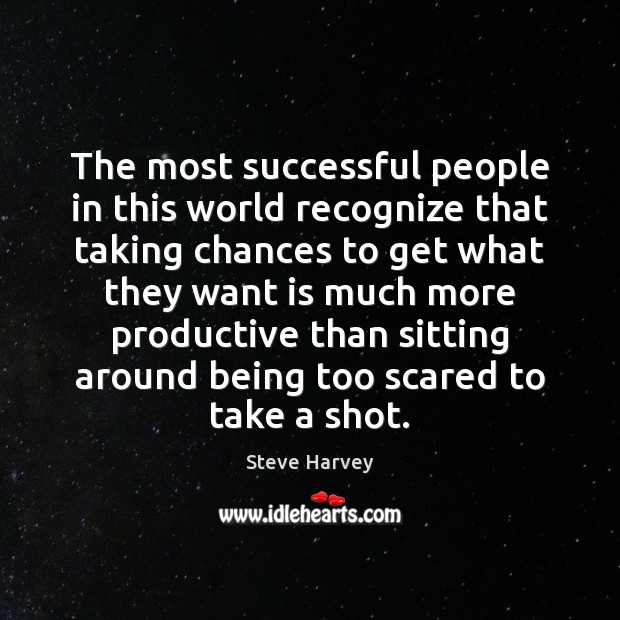 The most successful people in this world recognize that taking chances to Steve Harvey Picture Quote