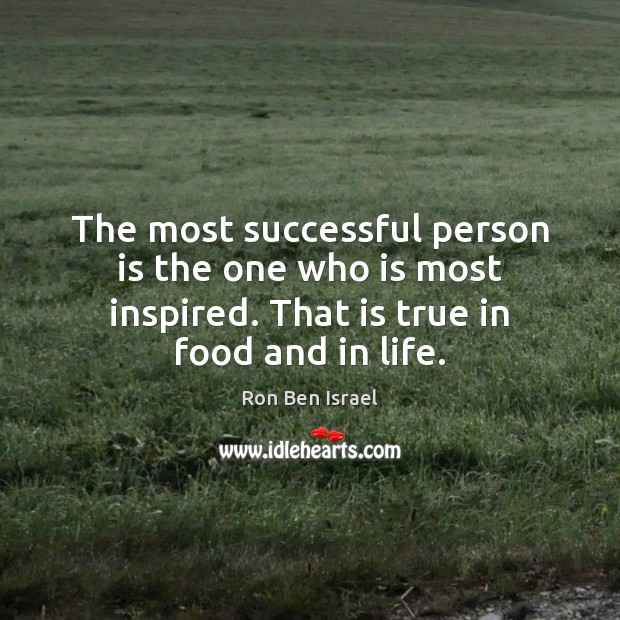 The most successful person is the one who is most inspired. That Ron Ben Israel Picture Quote
