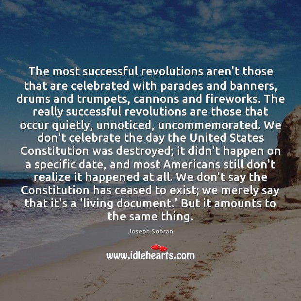 The most successful revolutions aren’t those that are celebrated with parades and Celebrate Quotes Image