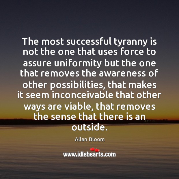 The most successful tyranny is not the one that uses force to Image