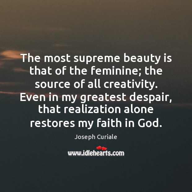 The most supreme beauty is that of the feminine; the source of Beauty Quotes Image