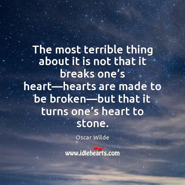 The most terrible thing about it is not that it breaks one’ Oscar Wilde Picture Quote