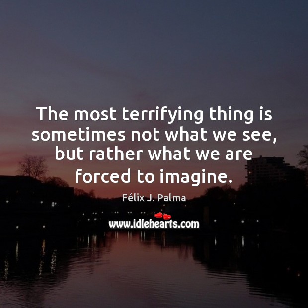 The most terrifying thing is sometimes not what we see, but rather Image