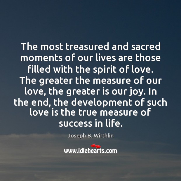 The most treasured and sacred moments of our lives are those filled Joseph B. Wirthlin Picture Quote