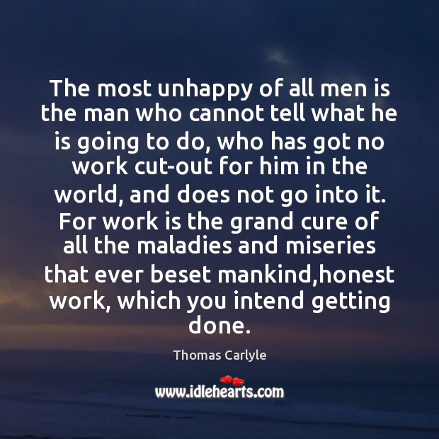The most unhappy of all men is the man who cannot tell Work Quotes Image