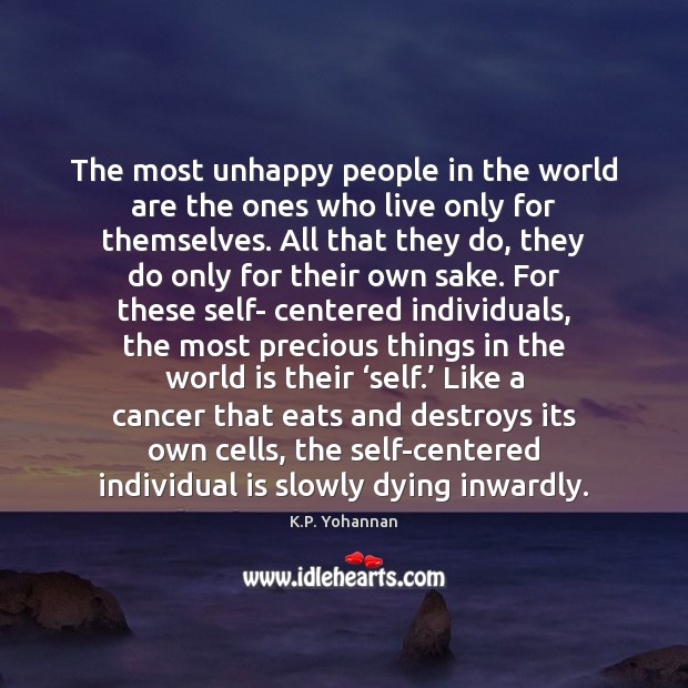 The most unhappy people in the world are the ones who live K.P. Yohannan Picture Quote