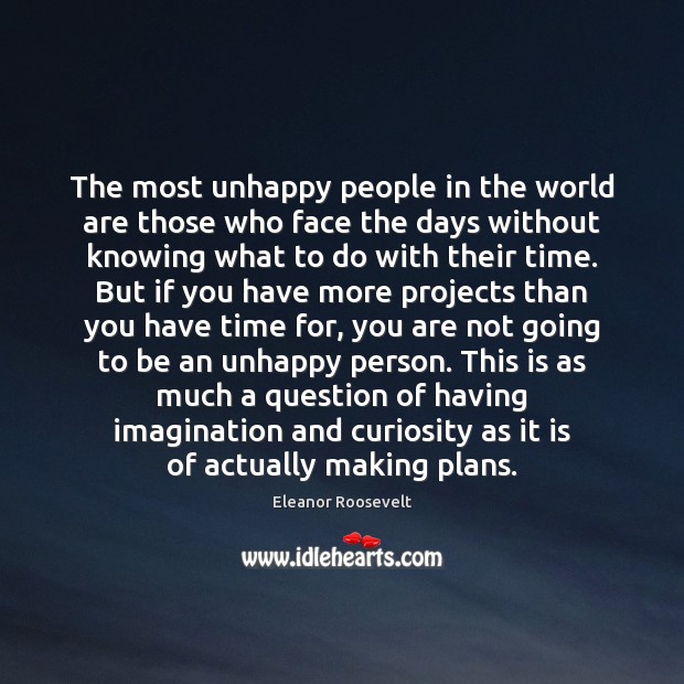 The most unhappy people in the world are those who face the 