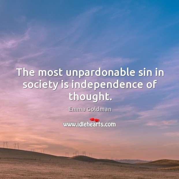 The most unpardonable sin in society is independence of thought. Society Quotes Image