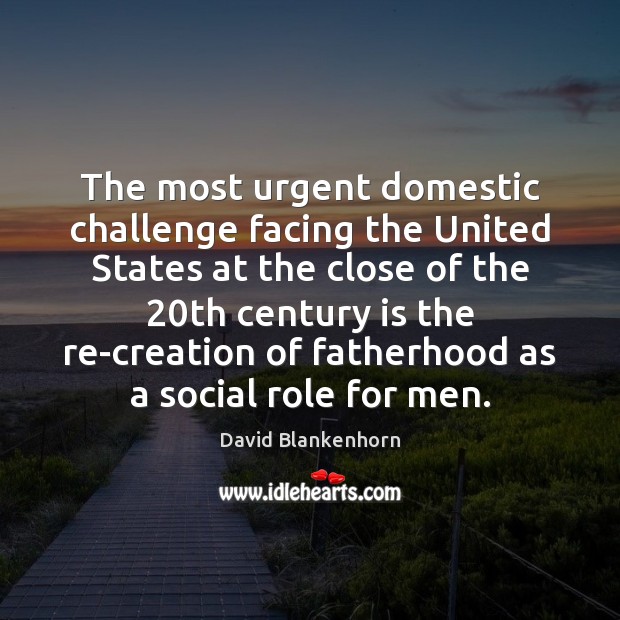 The most urgent domestic challenge facing the United States at the close David Blankenhorn Picture Quote