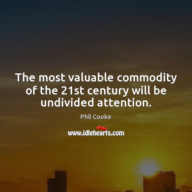 The most valuable commodity of the 21st century will be undivided attention. Image