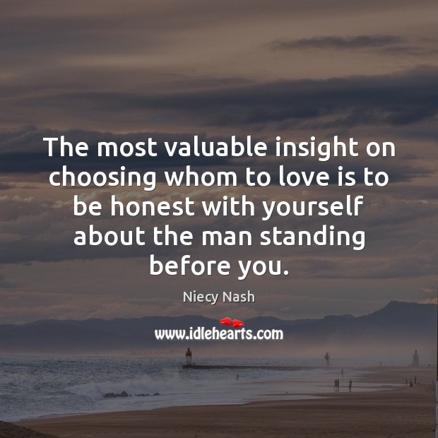 The most valuable insight on choosing whom to love is to be Honesty Quotes Image