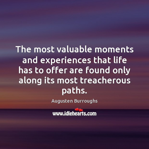 The most valuable moments and experiences that life has to offer are Augusten Burroughs Picture Quote