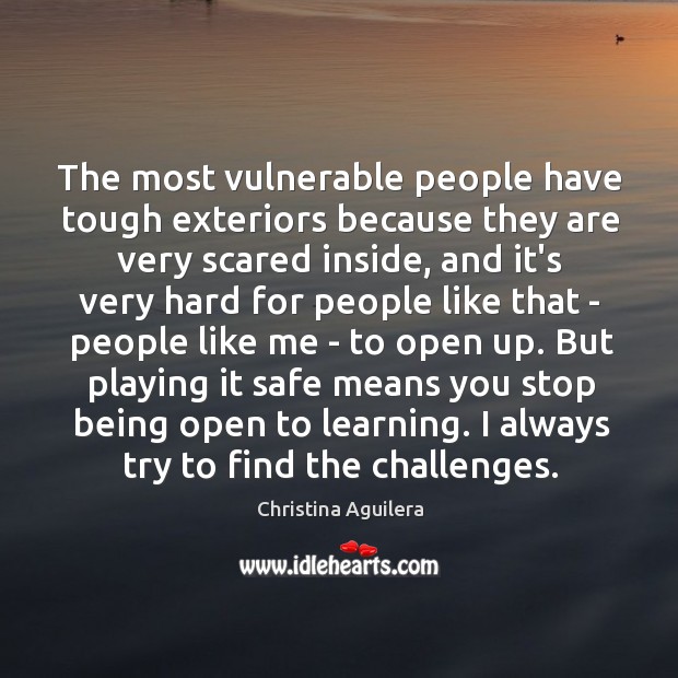 The most vulnerable people have tough exteriors because they are very scared Image