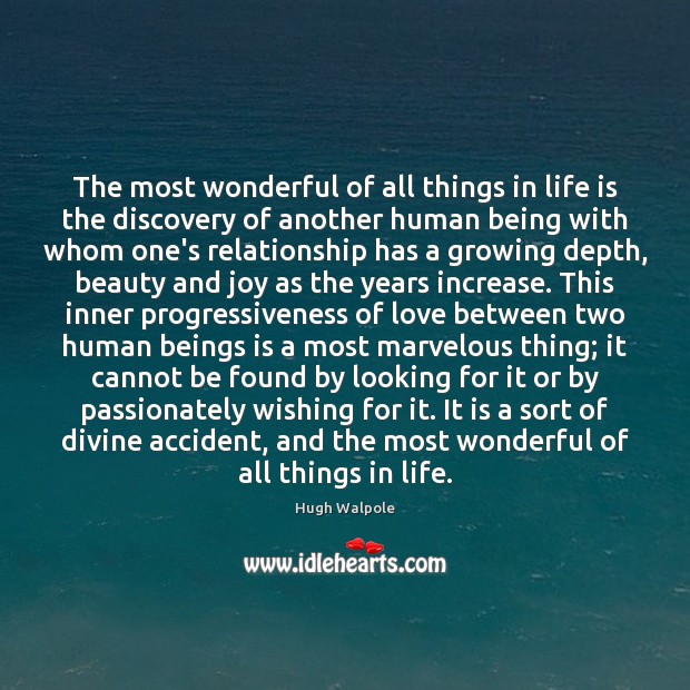 The most wonderful of all things in life is the discovery of 