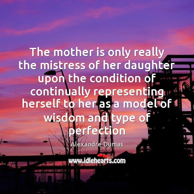 The mother is only really the mistress of her daughter upon the Mother Quotes Image