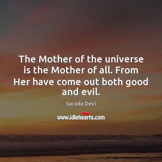 The Mother of the universe is the Mother of all. From Her Sarada Devi Picture Quote